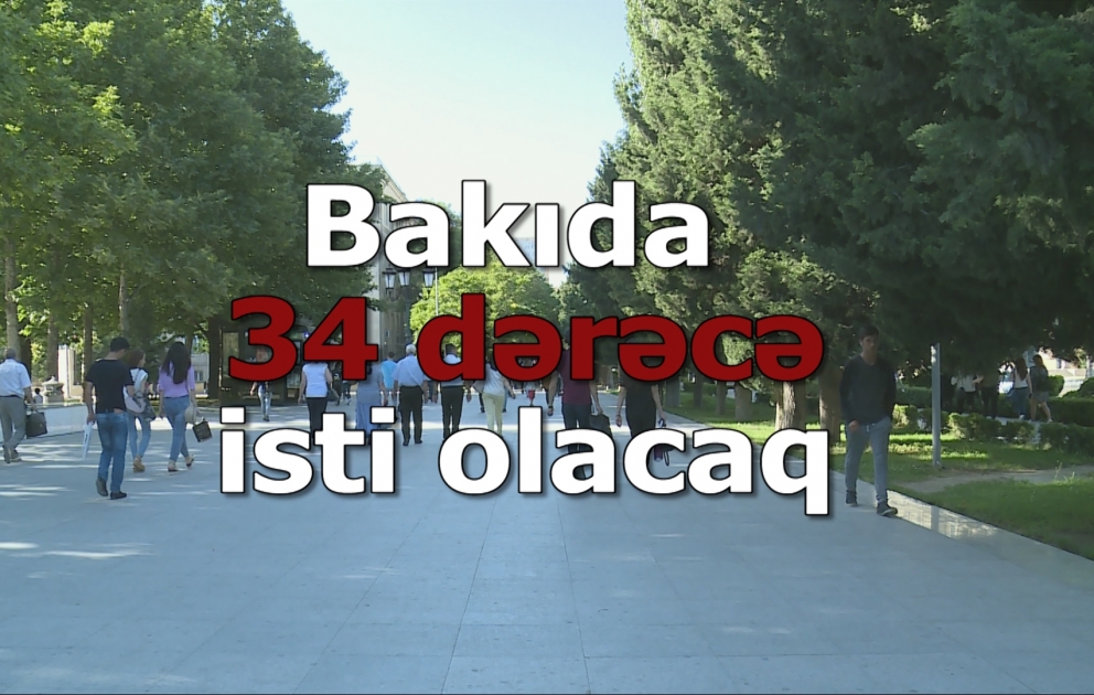 Bakıda 34 dərəcə isti olacaq