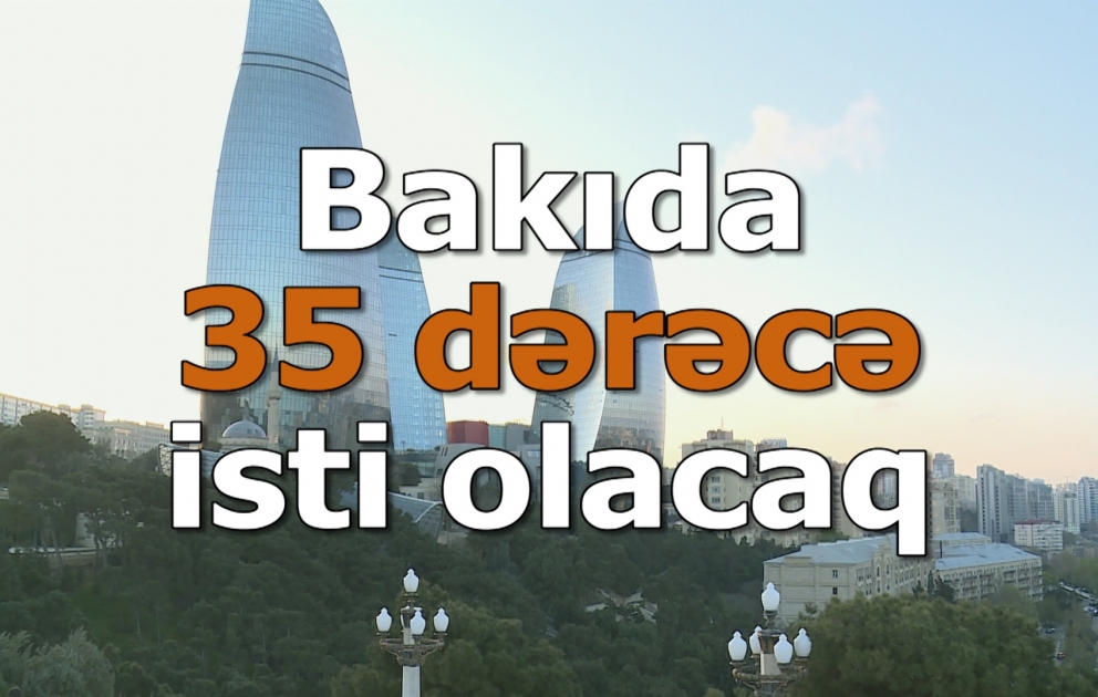 İstirahət günü Bakıda 35 dərəcə isti olacaq