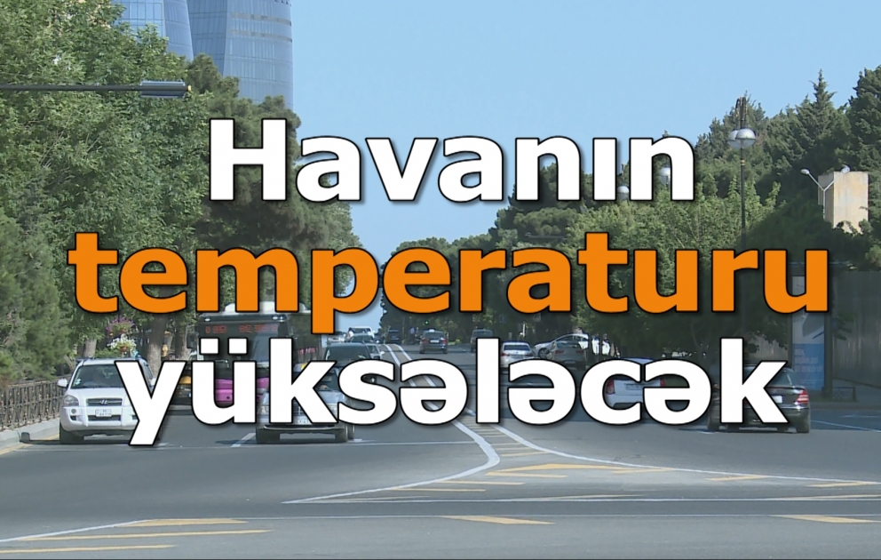 Havanın temperaturu yüksələcək