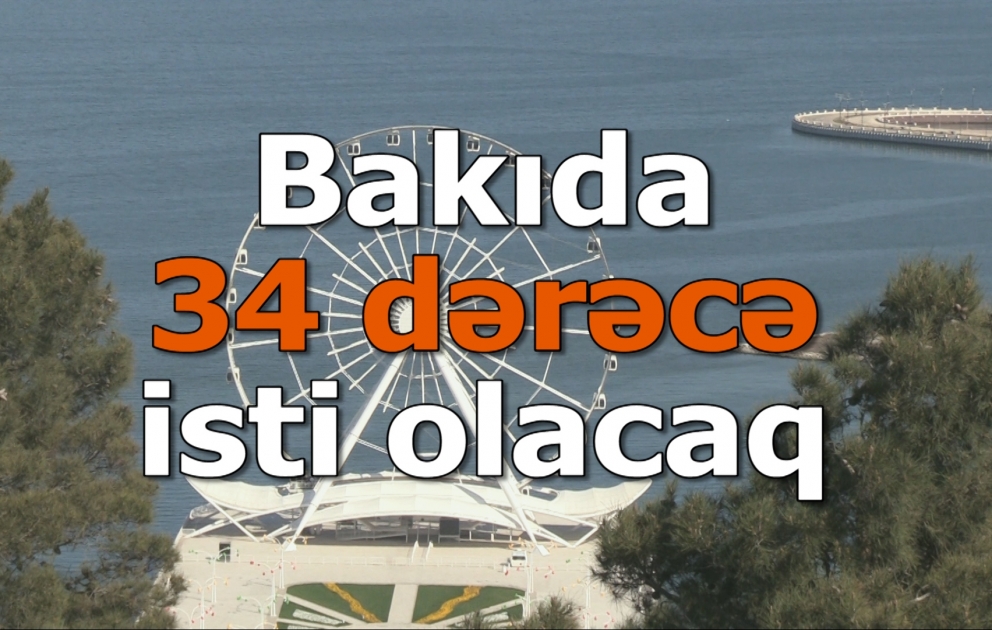 Bakıda 34 dərəcə isti olacaq