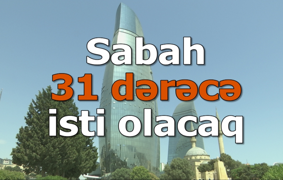 Sabah 31 dərəcə isti olacaq