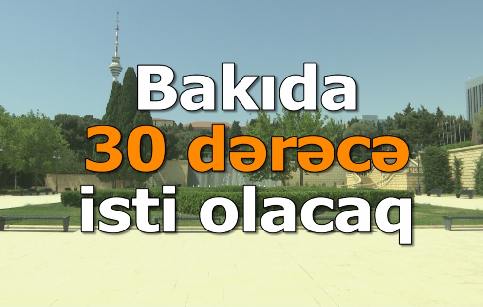 Bakıda 30 dərəcə isti olacaq