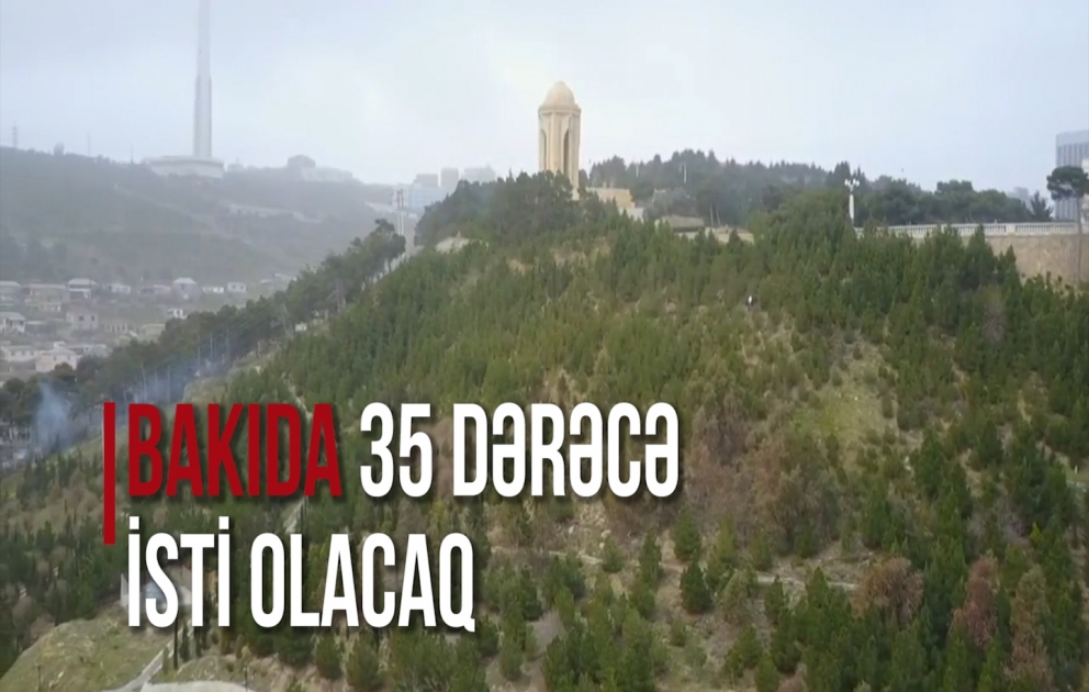 Bakıda 35 dərəcə isti olacaq