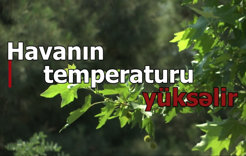 Havanın temperaturu yüksəlir