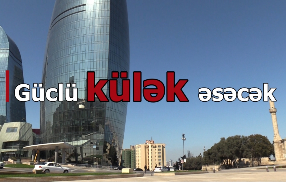 Bakıda güclü külək əsəcək