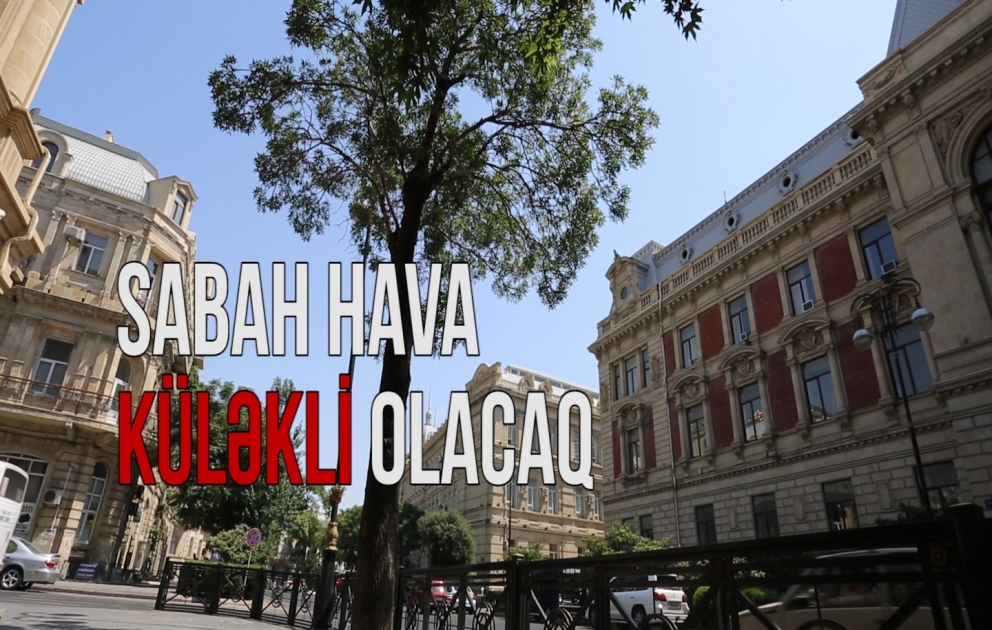 Sabah paytaxtda hava küləkli olacaq