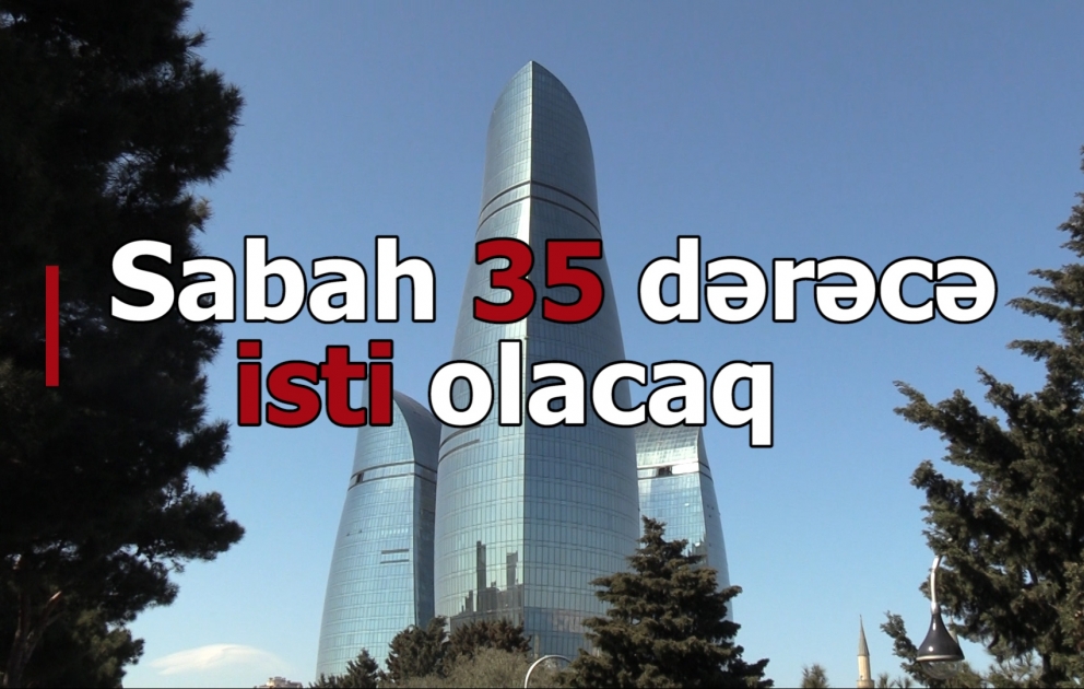 Sabah paytaxtda 35 dərəcə isti olacaq
