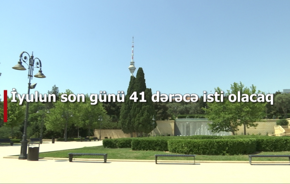 İyulun son günü 41 dərəcə isti olacaq