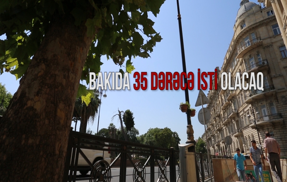 Bakıda 35 dərəcə isti olacaq