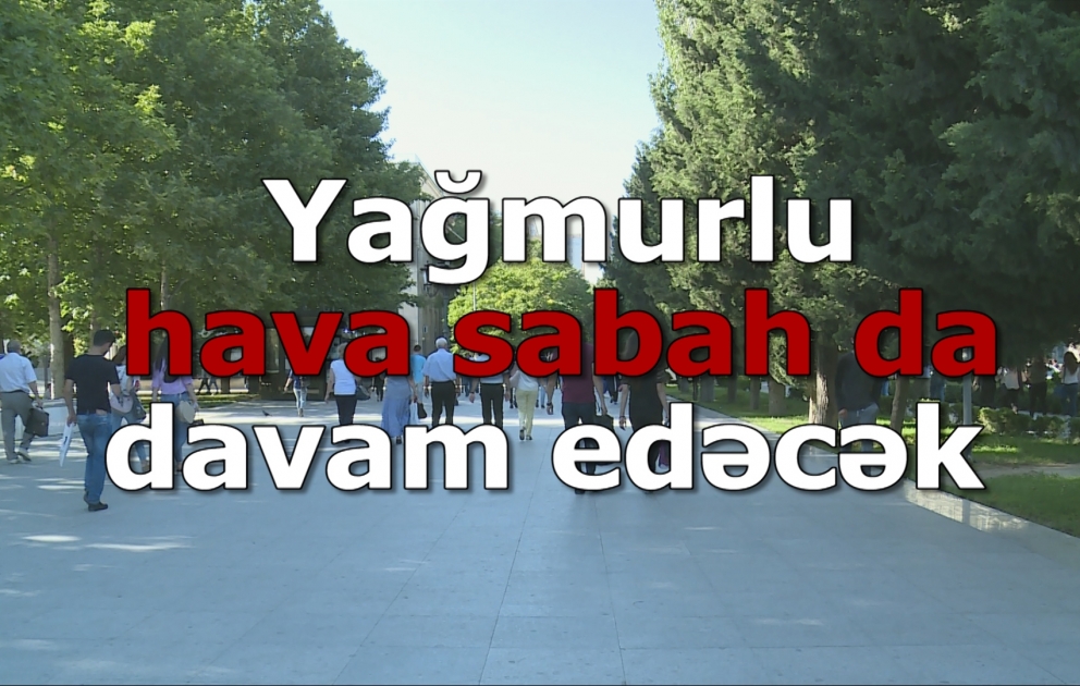 Yağmurlu hava sabah da davam edəcək