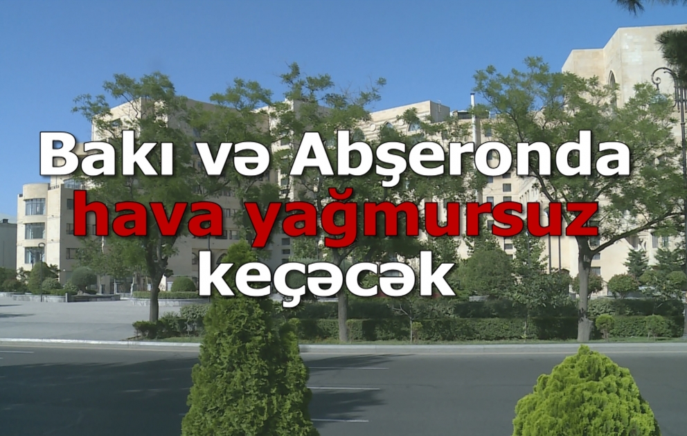 Bakı və Abşeronda hava yağmursuz keçəcək