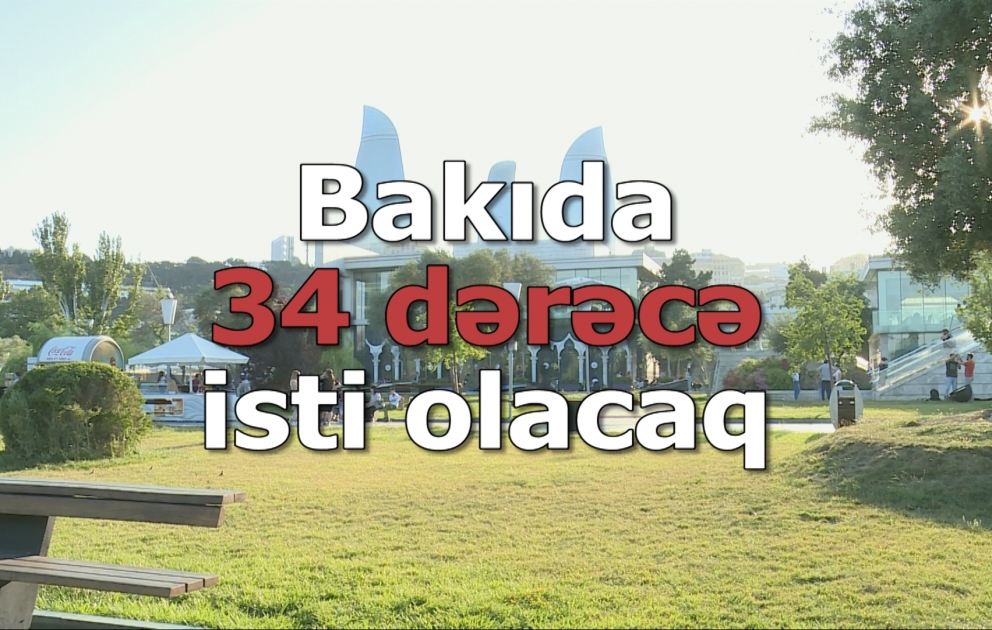 Bakıda 34 dərəcə isti olacaq