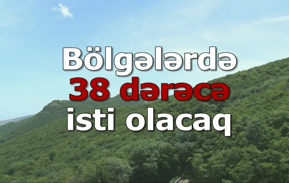 Bakıda 34, bölgələrdə 38 dərəcə isti olacaq