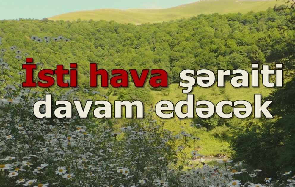 Ölkə ərazisində isti hava şəraiti davam edəcək