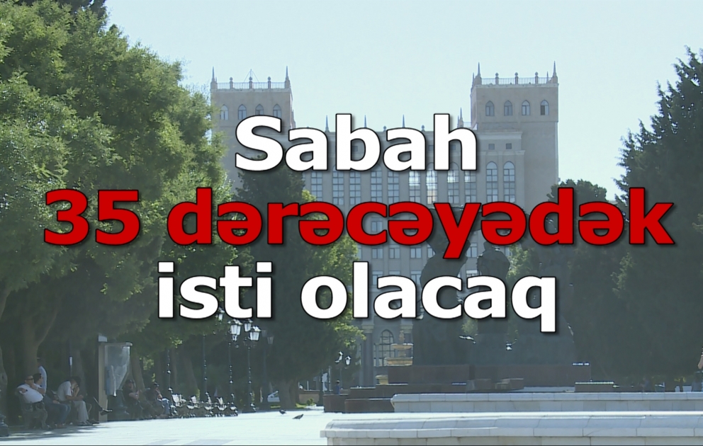 Bakıda 35 dərəcəyədək isti olacaq