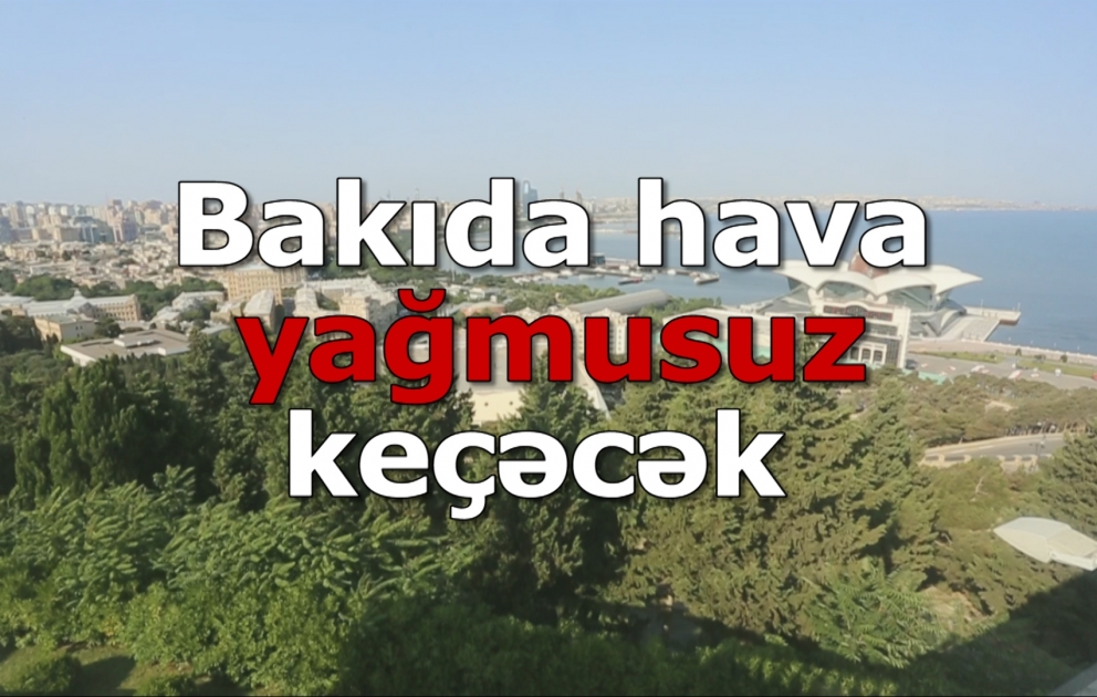 Sentyabrın ilk günü Bakıda hava yağmusuz keçəcək