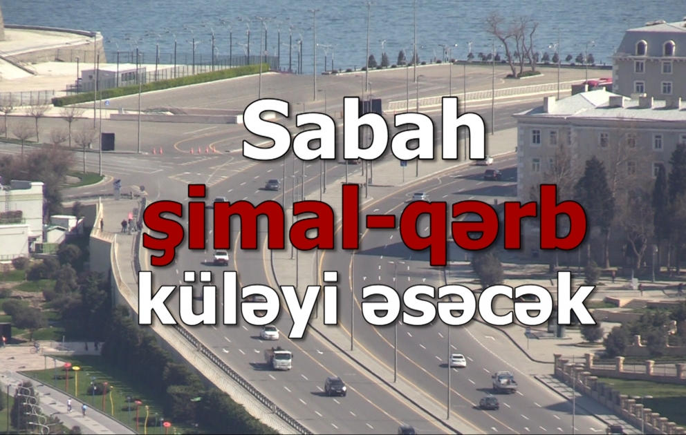 Sabah şimal-qərb küləyi əsəcək