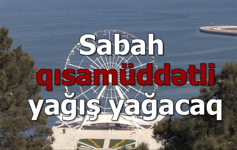 Sabah qısamüddətli yağış yağacağı ehtimalı var