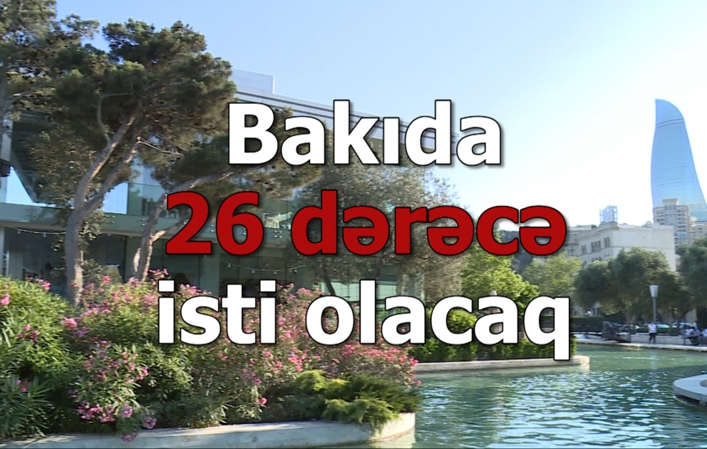 Bakıda 26 dərəcə isti olacaq