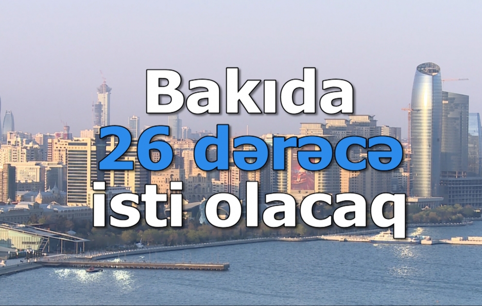 Bakıda 26 dərəcə isti olacaq