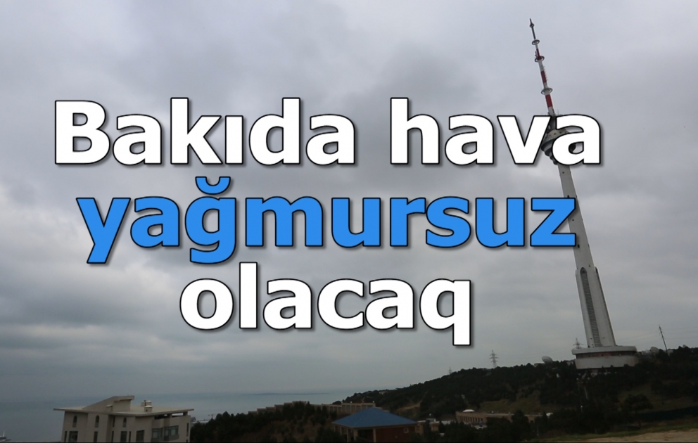Bakıda hava yağmursuz keçəcək