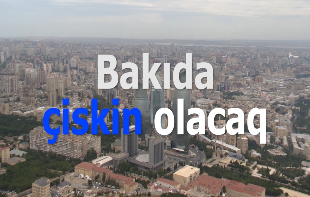 Bakıda duman, çiskin olacaq
