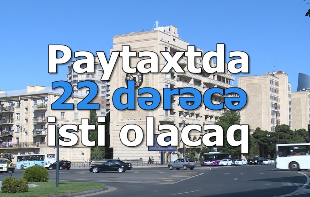 Sabah paytaxtda 22 dərəcə isti olacaq