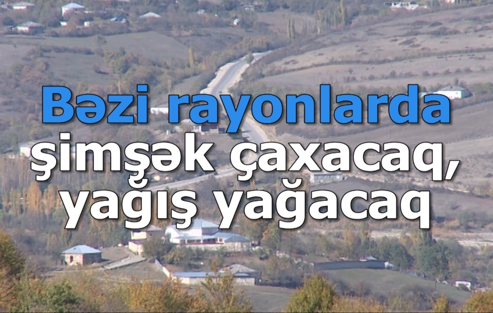 Bəzi rayonlarda şimşək çaxacaq, yağış yağacaq