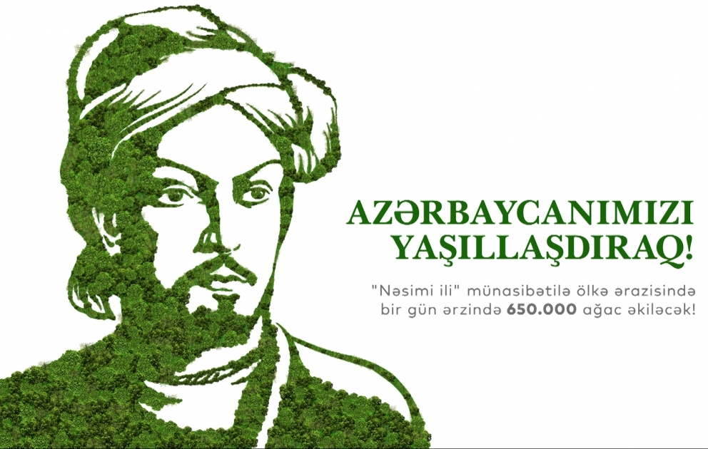 Azərbaycanımızı yaşıllaşdıraq – Nəsiminin 650 illiyinə 650 min ağac əkək