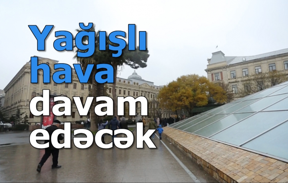 Yağışlı hava davam edəcək