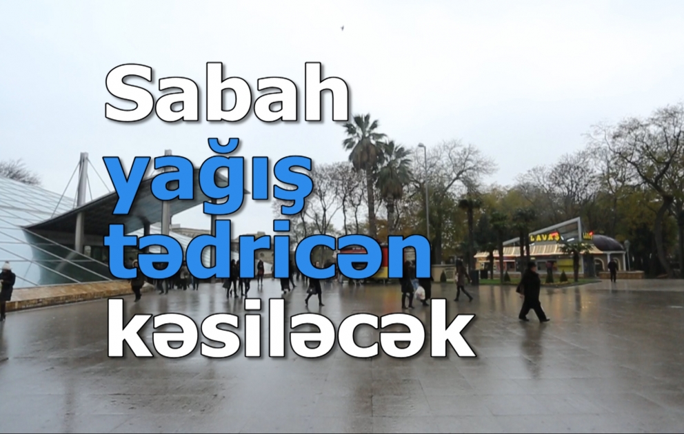 Sabah yağış tədricən kəsiləcək