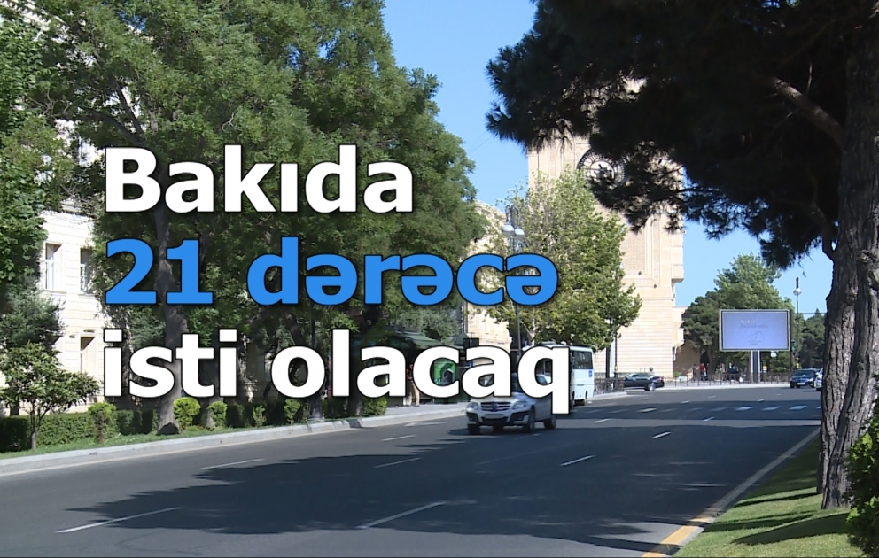 Bakıda 21 dərəcə isti olacaq