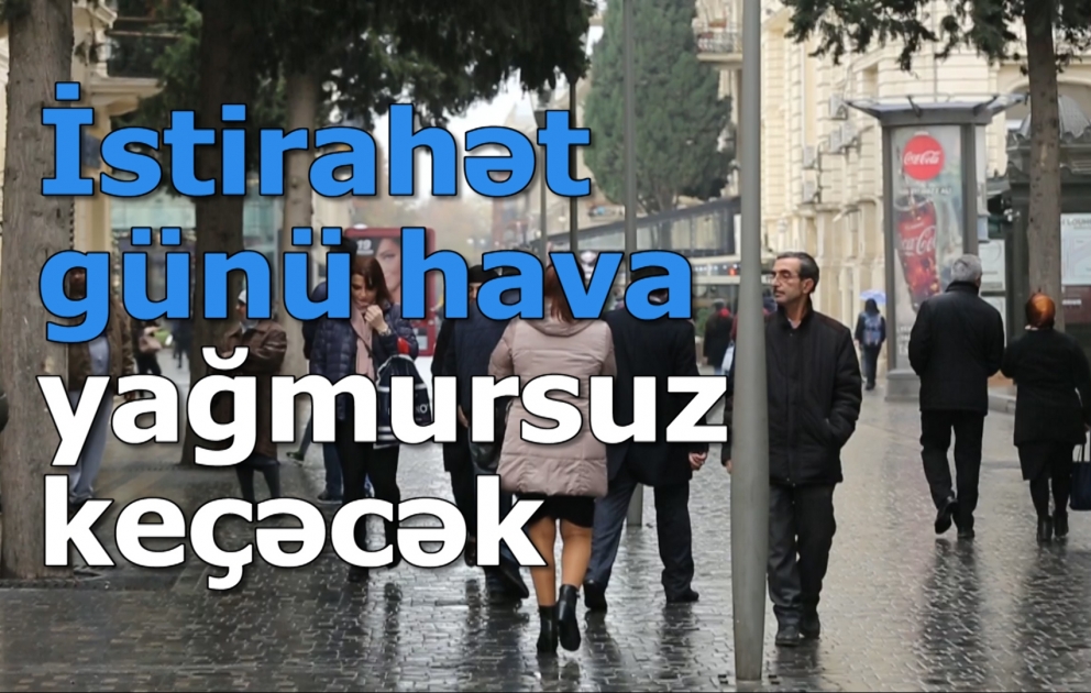 İstirahət günü hava yağmursuz keçəcək