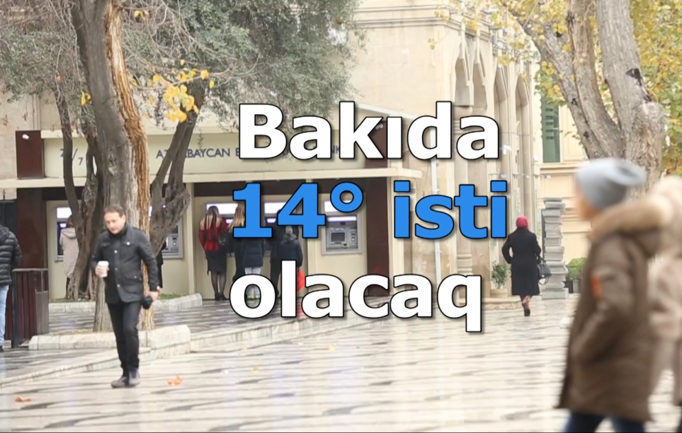 Bakıda 14° isti olacaq