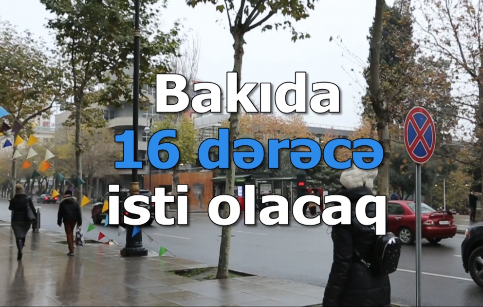 Bakıda 16 dərəcə isti olacaq