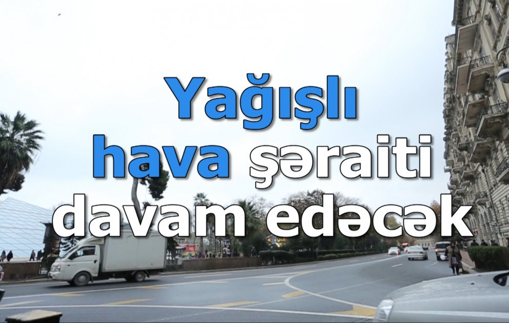 Yağışlı hava şəraiti davam edəcək