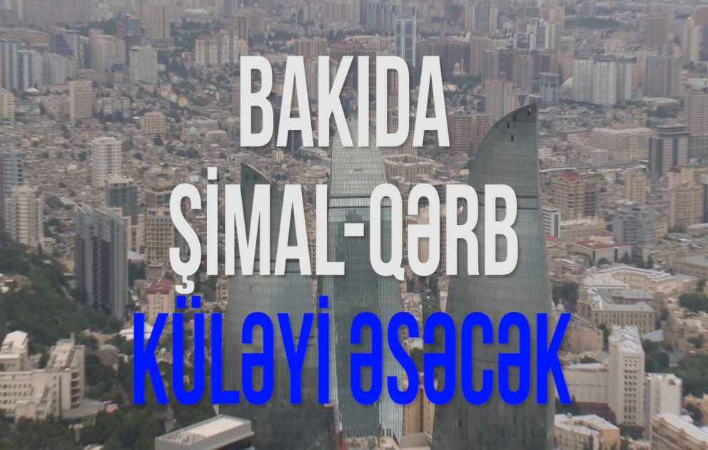 Bakıda şimal-qərb küləyi əsəcək
