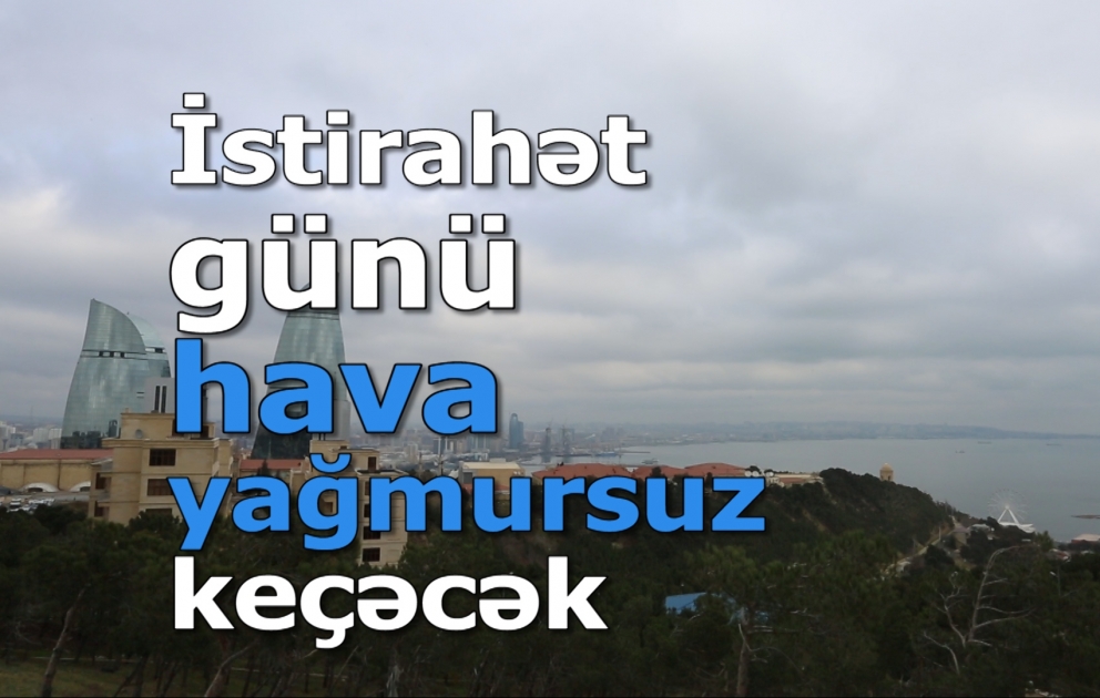 İstirahət günü hava yağmursuz keçəcək