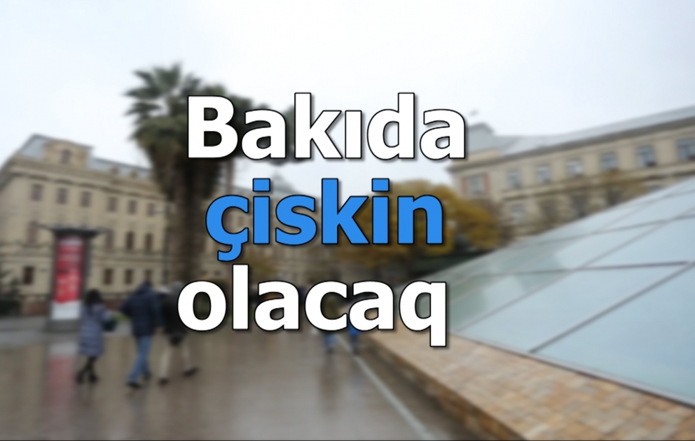 Bakıda çiskin olacaq -  Şimal küləyi əsəcək