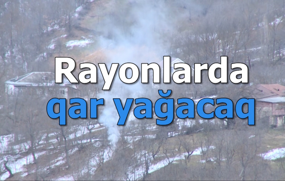 Dağlıq rayonlarda qar yağacaq