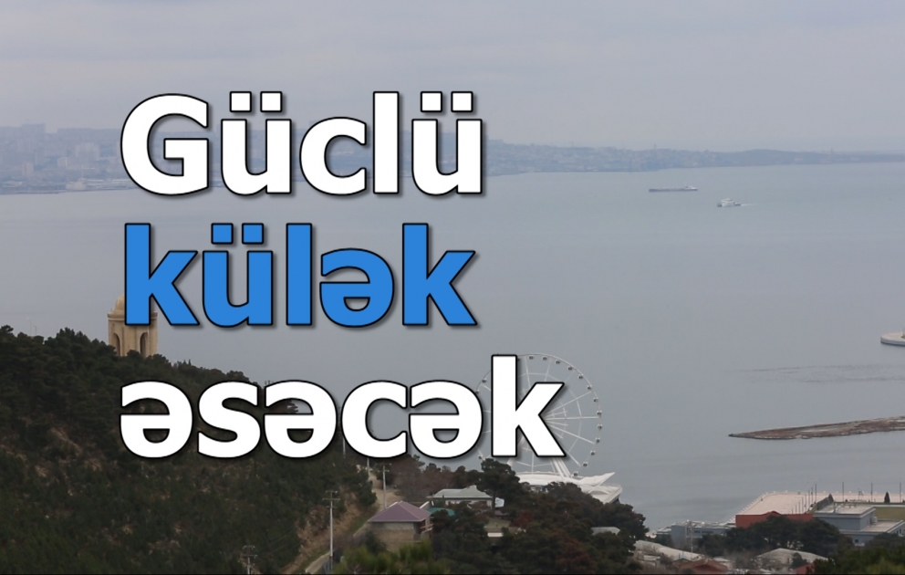 Güclü şimal-qərb küləyi əsəcək