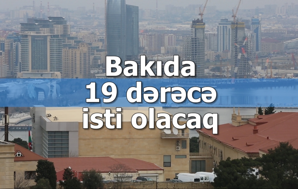 Bakıda 19 dərəcə isti olacaq