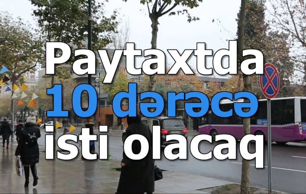 Paytaxtda 10 dərəcə isti olacaq