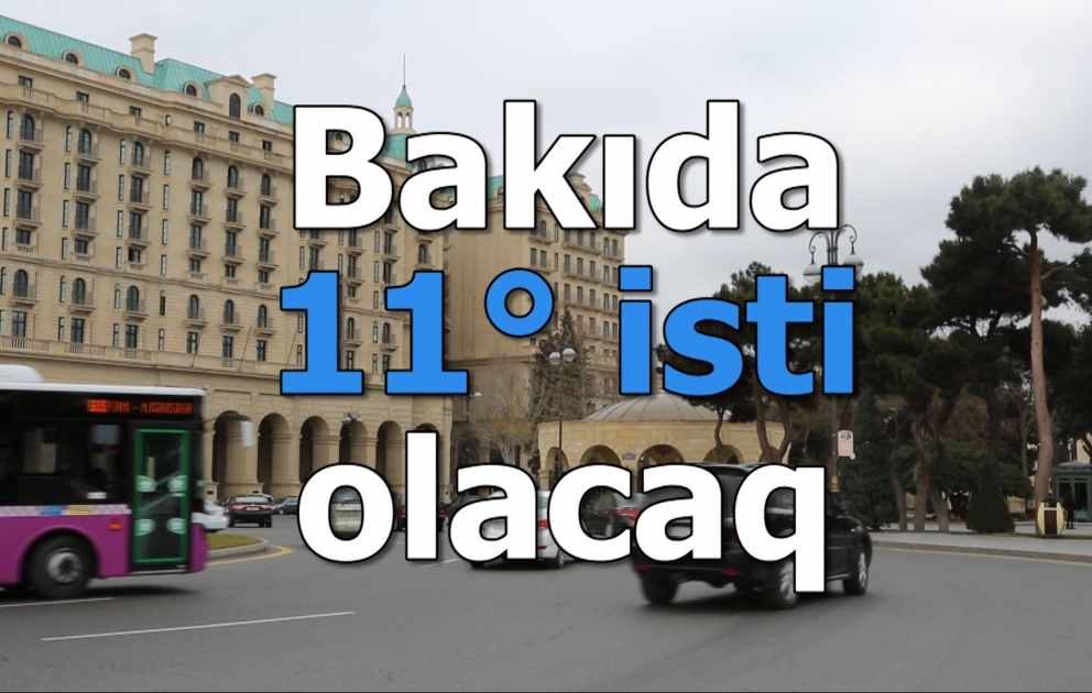 Sabah Bakıda 11 dərəcə olacaq