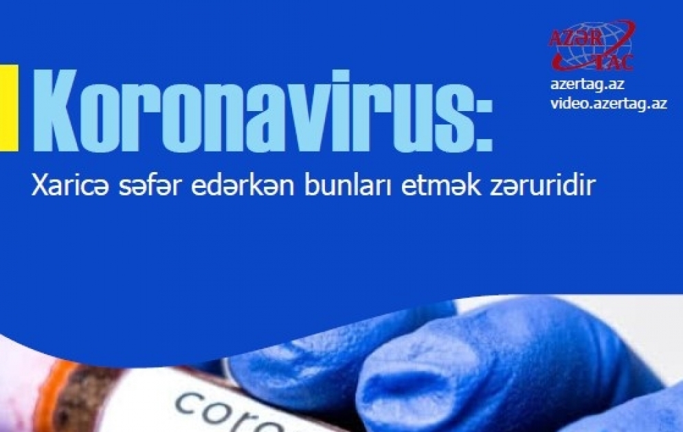 Koronavirus: Xaricə səfər edərkən bunları etmək zəruridir İnfoqrafika