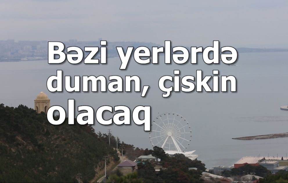 Sabah duman, çiskin olacaq