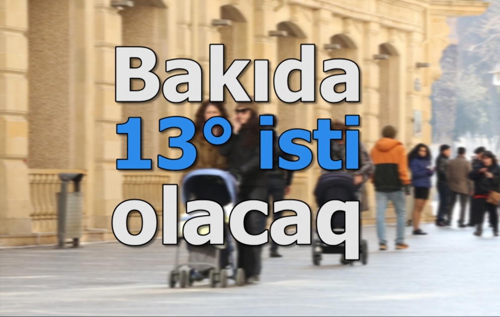 Bakıda 13° isti olacaq