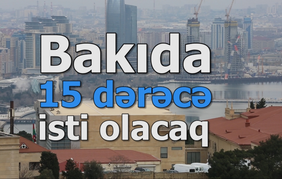 Bakıda 15 dərəcə isti olacaq