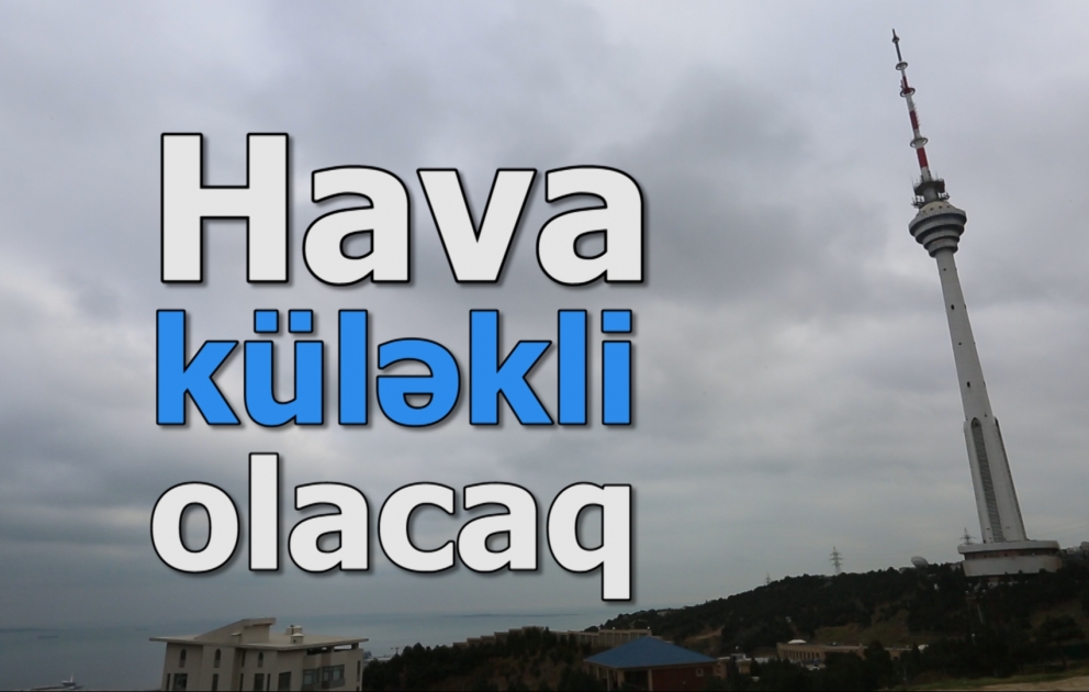 Bakıda cənub-şərq küləyi əsəcək