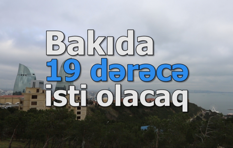 Bakıda 19° isti olacaq